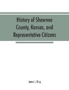 History of Shawnee County, Kansas, and representative citizens