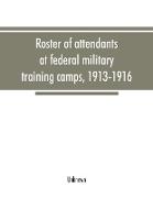 Roster of attendants at federal military training camps, 1913-1916
