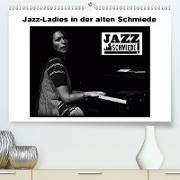 Jazz Ladies in der alten Schmiede(Premium, hochwertiger DIN A2 Wandkalender 2020, Kunstdruck in Hochglanz)