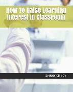 How To Raise Learning Interest In Classroom