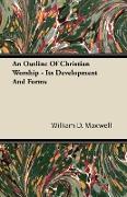 An Outline of Christian Worship - Its Development and Forms