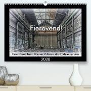 Fierovend! Feierabend beim Bremer Vulkan - das Ende einer Ära(Premium, hochwertiger DIN A2 Wandkalender 2020, Kunstdruck in Hochglanz)