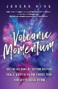 Volcanic Momentum: Get Things Done by Setting Destiny Goals, Mastering the Energy Code, and Never Losing Steam