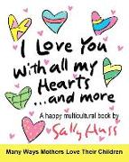 I Love You With All My Hearts... And More: (Multicultural Children's Book)