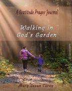 Walking in God's Garden: A Gratitude Prayer Journal: Walk and Journal with Gratitude for Mother Earth, God's Garden