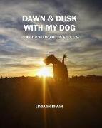Dawn and Dusk with my Dog: Book of Inspiring Photos and Quotes