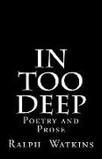 In Too Deep: Poetry & Prose