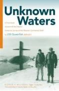 Unknown Waters: A First-Hand Account of the Historic Under-Ice Survey of the Siberian Continental Shelf by USS Queenfish (Ssn-651)