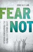 Fear Not: Living Grace and Truth in a Frightened World