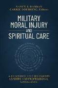 Military Moral Injury and Spiritual Care: A Resource for Religious Leaders and Professional Caregivers