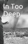 In Too Deep: Poetry & Prose