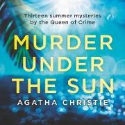 Murder Under the Sun: 13 Summer Mysteries by the Queen of Crime