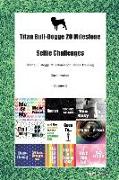 Titan Bull-Dogge 20 Milestone Selfie Challenges Titan Bull-Dogge Milestones for Selfies, Training, Socialization Volume 1