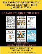 Ausdruckbare Kindergarten-Arbeitsblätter (Ein farbiges Arbeitsbuch für Kinder von 4 bis 5 Jahren - Vol 1): 30 farbige Arbeitsblätter. Der Preis dieses