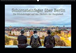 Schornsteinfeger über Berlin - Die Glücksbringer auf den Dächern der Hauptstadt (Wandkalender 2020 DIN A2 quer)
