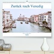 Zurück nach Venedig(Premium, hochwertiger DIN A2 Wandkalender 2020, Kunstdruck in Hochglanz)