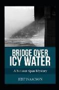 Bridge over Icy Water: A Sinister Span Mystery
