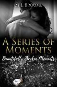 Beautifully Broken Moments: A Modern Day Romance