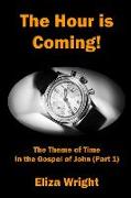 The Hour is Coming!: The Theme of Time in the Gospel of John (Part 1)