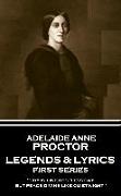 Adelaide Anne Procter - Legends & Lyrics: First Series: 'Joy is like restless day, but peace divine like quiet night''