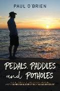 Pedals, Paddles and Potholes: How one man lost his health, heart and hope, and the inspirational story of his miraculous recovery