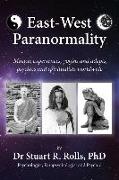 East-West Paranormality: Miracle experiences, yogins and adepts, psychics and spiritualists worldwide