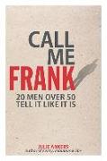 Call Me Frank: 20 men over 50 tell it like it is