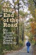 At the End of the Road: My Journey from Walton's Creek, Kentucky