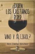 ¿Deben Los Cristianos Beber Vino Y Alcohol?