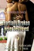 Partially Broken Never Destroyed 5: The Devil's Advocate
