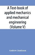 A text-book of applied mechanics and mechanical engineering, Specially Arranged For the Use of Engineers Qualifying for the Institution of Civil Engineers, The Diplomas and Degrees of Technical Colleges and Universities, Advanced Science Certificates
