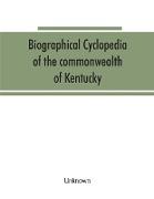 Biographical cyclopedia of the commonwealth of Kentucky