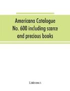 Americana Catalogue No. 600 including scarce and precious books, manuscripts and engravings from the collections of Emperor Maximilian of Mexico and Charles Et. Brasseur de Bourbourg, the library of Edward Salomon, late governor of the state of Wisconsin