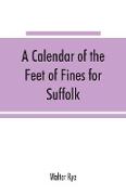 A calendar of the Feet of Fines for Suffolk