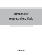 International congress of architects. Seventh session, held in London, 16-21 July, 1906, under the auspices of the Royal institute of British architects. Transactions