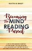 Becoming The Mind Reading Parent: A Step-By-Step Guide For Parenting Kids With Anxiety, Stopping The Worry Cycle And Improving Your Kid's Courage (Hel