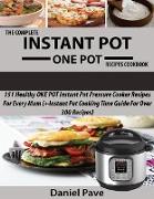 The Complete INSTANT POT ONE POT Recipes Cookbook: 151 Healthy ONE POT Instant Pot Pressure Cooker Recipes For Every Mum (+Instant Pot Time Guide For