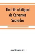 The life of Miguel de Cervantes Saavedra. A biographical, literary, and historical study, with a tentative bibliography from 1585 to 1892, and an annotated appendix on the Canto de Cali¿ope