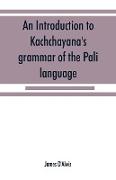 An introduction to Kachcha¿yana's grammar of the Pa¿li language