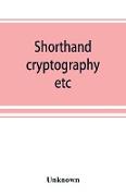 Shorthand, cryptography, etc., catalogue of books on shorthand, cryptography, etc