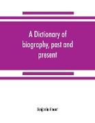 A dictionary of biography, past and present