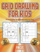 Drawing for beginners step by step (Grid drawing for kids - Faces): This book teaches kids how to draw faces using grids