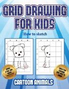 How to sketch (Learn to draw cartoon animals): This book teaches kids how to draw cartoon animals using grids