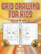 Drawing for kids 6 - 8 (Grid drawing for kids - Faces): This book teaches kids how to draw faces using grids