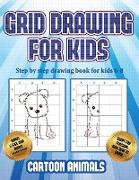 Step by step drawing book for kids 6- 8 (Learn to draw cartoon animals): This book teaches kids how to draw cartoon animals using grids