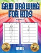 How to draw (Grid drawing for kids - Anime): This book teaches kids how to draw using grids