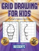 Drawing for beginners step by step (Grid drawing for kids - Desserts): This book teaches kids how to draw using grids