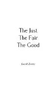 The Just, The Fair, The Good