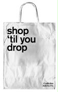 shop `til you drop