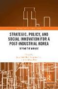 Strategic, Policy and Social Innovation for a Post-Industrial Korea